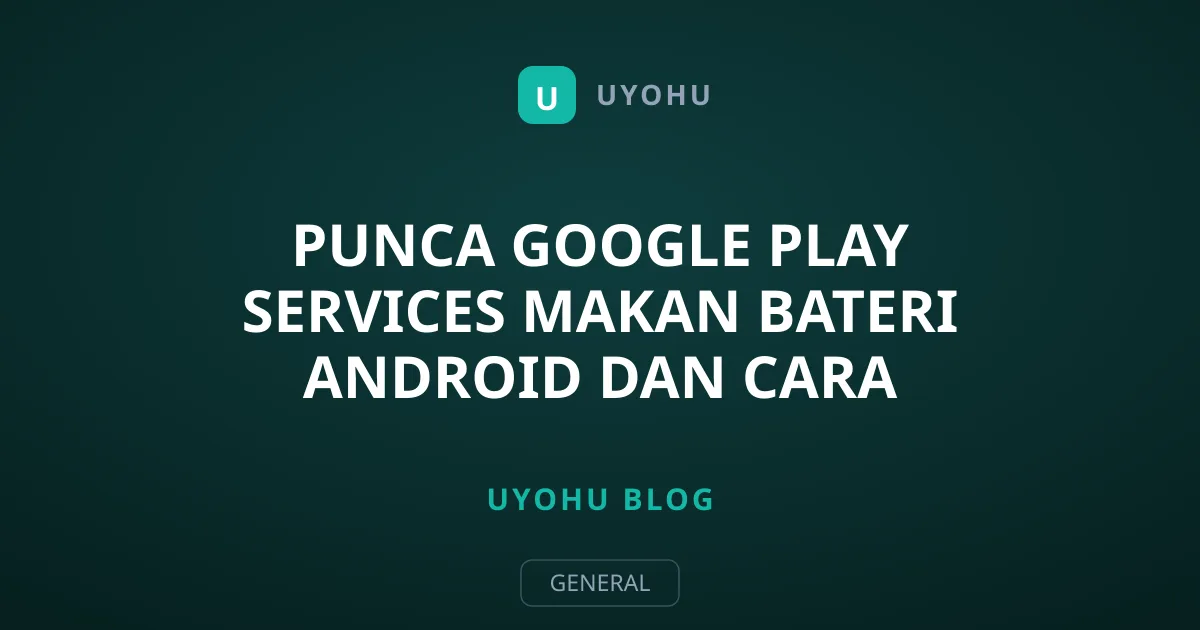 Punca Google Play Services Makan Bateri Android dan Cara Mengatasinya